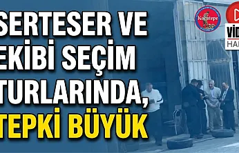 Serteser ve Ekibi Seçim Turlarında, Tepki Büyük