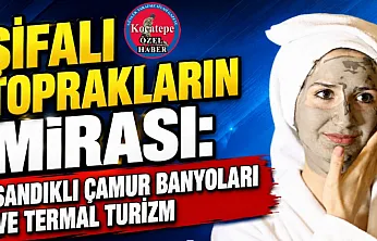 Şifalı Toprakların Mirası: Sandıklı Çamur Banyoları ve Termal Turizm