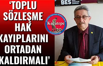 'Toplu Sözleşme Hak Kayıplarını Ortadan Kaldırmalı'