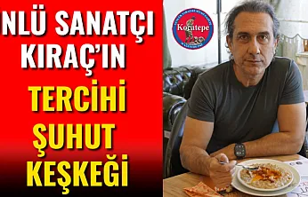 Ünlü Sanatçı Kıraç'ın Tercihi Şuhut Keşkeği