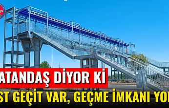 Üst Geçit Var, Geçme İmkanı Yok!
