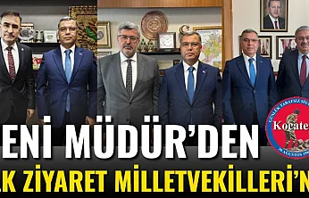 Yeni Müdür'den İlk Ziyaret Milletvekilleri'ne
