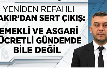 Yeniden Refahlı Çakır'dan Sert Çıkış: Emekli ve Asgari Ücretli Gündemde Bile Değil