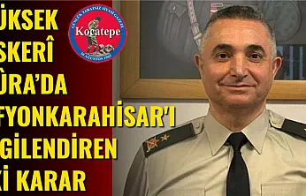 Yüksek Askerî Şûra'da Afyonkarahisar'ı İlgilendiren İki Karar