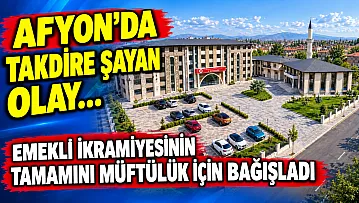 Afyon'da Takdire Şayan Olay…  Emekli İkramiyesinin Tamamını Müftülük İçin Bağışladı