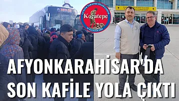 Afyonkarahisar'da Son Kafile Yola Çıktı