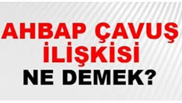 Ahbap-Çavuş Deyimi Nereden Geliyor?