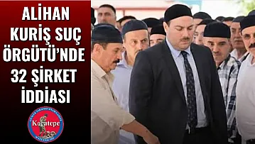 Alihan Kuriş Suç Örgütü'nde 32 Şirket İddiası