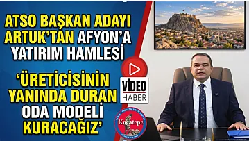 ATSO Başkan Adayı Artuk'tan Afyon'a Yatırım Hamlesi 'Üreticisinin Yanında Duran Oda Modeli Kuracağız'