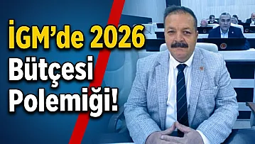 İGM'de 2026 Bütçesi Polemiği!