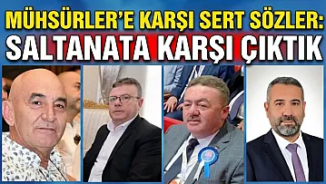 Mühsürler'e Karşı Sert Sözler: Saltanata Karşı Çıktık