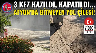 3 Kez Kazıldı, Kapatıldı... Afyon'da Bitmeyen Yol Çilesi!