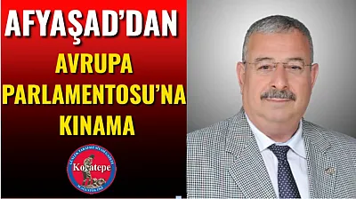 AFYAŞAD'dan Avrupa Parlamentosu'na Kınama