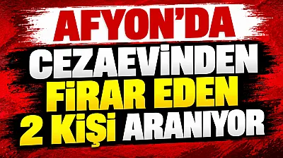 Afyon'da Cezaevinden Firar Eden 2 Kişi Aranıyor