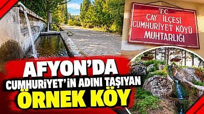 Afyon'da Cumhuriyet'in Adını Taşıyan Örnek Köy