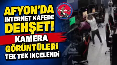 Afyon'da İnternet Kafede Dehşet! Kamera Görüntüleri Tek Tek İncelendi