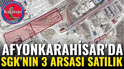 Afyon'da SGK'nın 3 Arsası Satılık