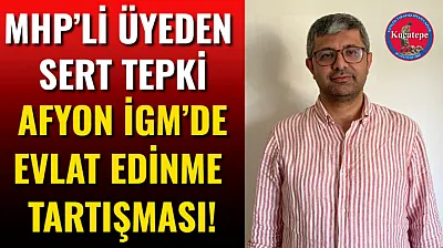 Afyon İGM'de Evlat Edinme Tartışması!