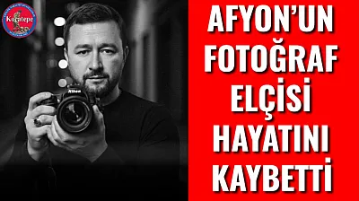 Afyon'un Fotoğraf Elçisi Hayatını Kaybetti