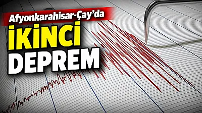 Afyonkarahisar-Çay'da ikinci Deprem