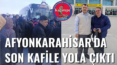 Afyonkarahisar'da Son Kafile Yola Çıktı