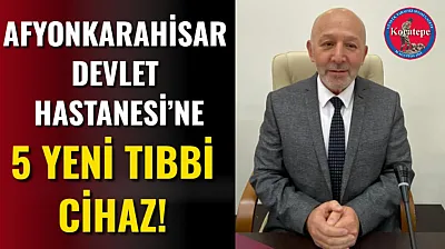 Afyonkarahisar Devlet Hastanesi'ne 5 Yeni Tıbbi Cihaz!