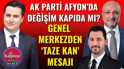 AK Parti Afyon'da Değişim Kapıda mı? Genel Merkezden 'Taze Kan' Mesajı