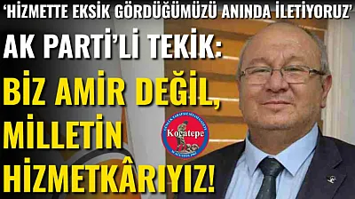 AK Parti'li Tekik: Biz Amir Değil, Milletin Hizmetkârıyız!