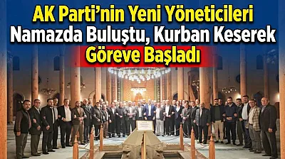 AK Parti'nin Yeni Yöneticileri Namazda Buluştu, Kurban Keserek Göreve Başladı