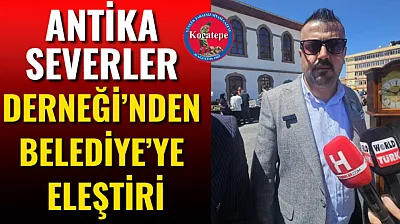 Antika Severler Derneği'nden Belediye'ye Eleştiri