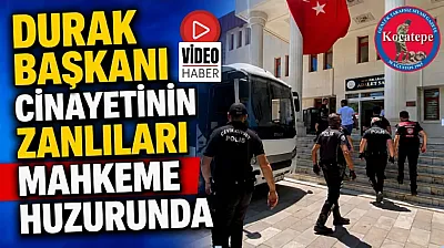Durak Başkanı Cinayetinin Zanlıları Mahkeme Huzurunda