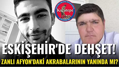 Eskişehir'de Dehşet! Zanlı Afyon'daki Akrabalarının Yanında Mı?