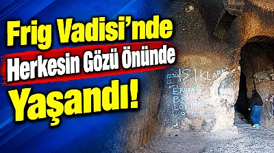 Frig Vadisi'nde Herkesin Gözü Önünde Yaşandı!