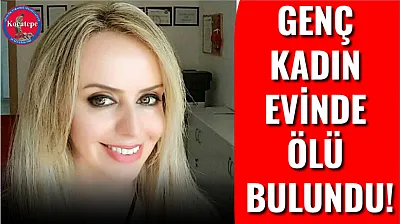 Genç Kadın Evinde Ölü Bulundu!