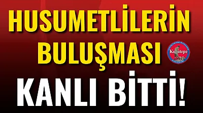 Husumetlilerin Buluşması Kanlı Bitti!