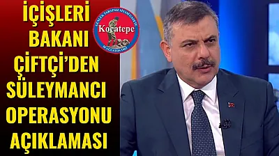 İçişleri Bakanı Çiftçi'den Süleymancı Operasyonu Açıklaması
