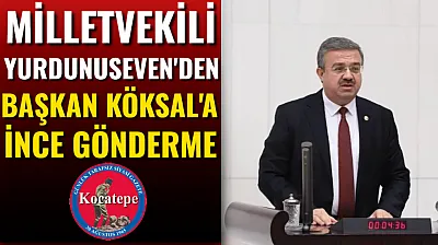 Milletvekili Yurdunuseven'den Başkan Köksal'a İnce Gönderme