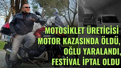 Motosiklet Üreticisi Motor Kazasında Öldü, Oğlu Yaralandı, Festival İptal Oldu