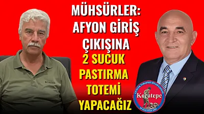 Mühsürler: Afyon Giriş Çıkışına 2 Sucuk Pastırma Totemi Yapacağız