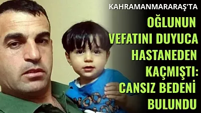Oğlunun Vefatını Duyunca Hastaneden Kaçmıştı: Cansız bedeni bulundu