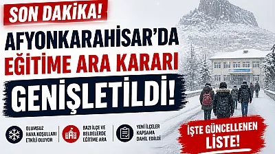 SON DAKİKA: Afyon'da Okul Tatili Kararı Genişletildi