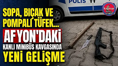 Sopa, Bıçak ve Pompalı Tüfek... Afyon'daki Kanlı Minibüs Kavgasında Yeni Gelişme