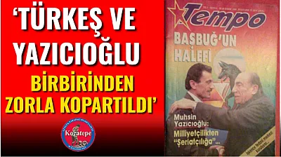 'Türkeş Ve Yazıcıoğlu Birbirinden Zorla Kopartıldı'