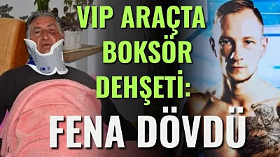 VIP Araçta Boksör Dehşeti: Fena Dövdü