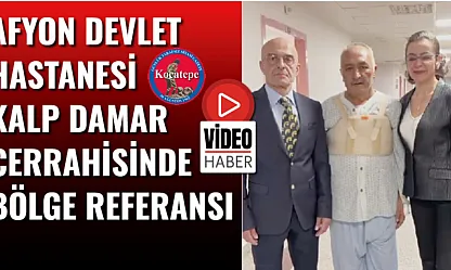 Afyon Devlet Hastanesi Kalp Damar Cerrahisinde Bölge Referansı