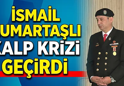İsmail Kumartaşlı Kalp Krizi Geçirdi