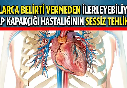 Yıllarca Belirti Vermeden İlerleyebiliyor! Kalp Kapakçığı Hastalığının Sessiz Tehlikesi