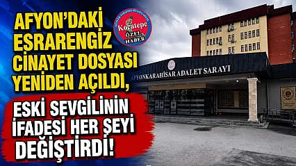 Afyon'daki Esrarengiz Cinayet Dosyası Yeniden Açıldı, Eski Sevgilinin İfadesi Her Şeyi Değiştirdi!