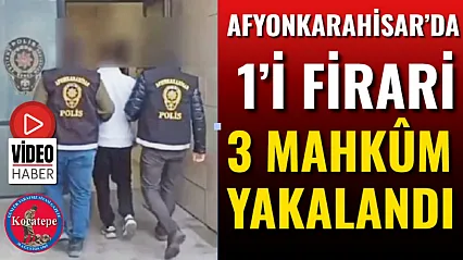Afyonkarahisar'da 1'i Firari 3 Mahkûm Yakalandı