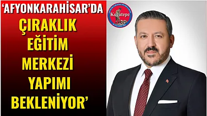'Afyonkarahisar'da Çıraklık Eğitim Merkezi Yapımı Bekleniyor'